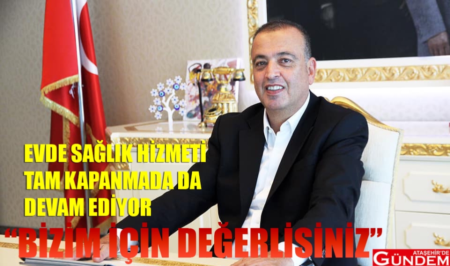 EVDE SAĞLIK HİZMETİ DEVAM EDİYOR BATTAL İLGEZDİ ATAŞEHİR DE GÜNDEM TAM KAPANMA